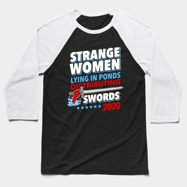 Strange Women Lying In Ponds Distributing Swords 2020 Baseball T-Shirt by dumbshirts